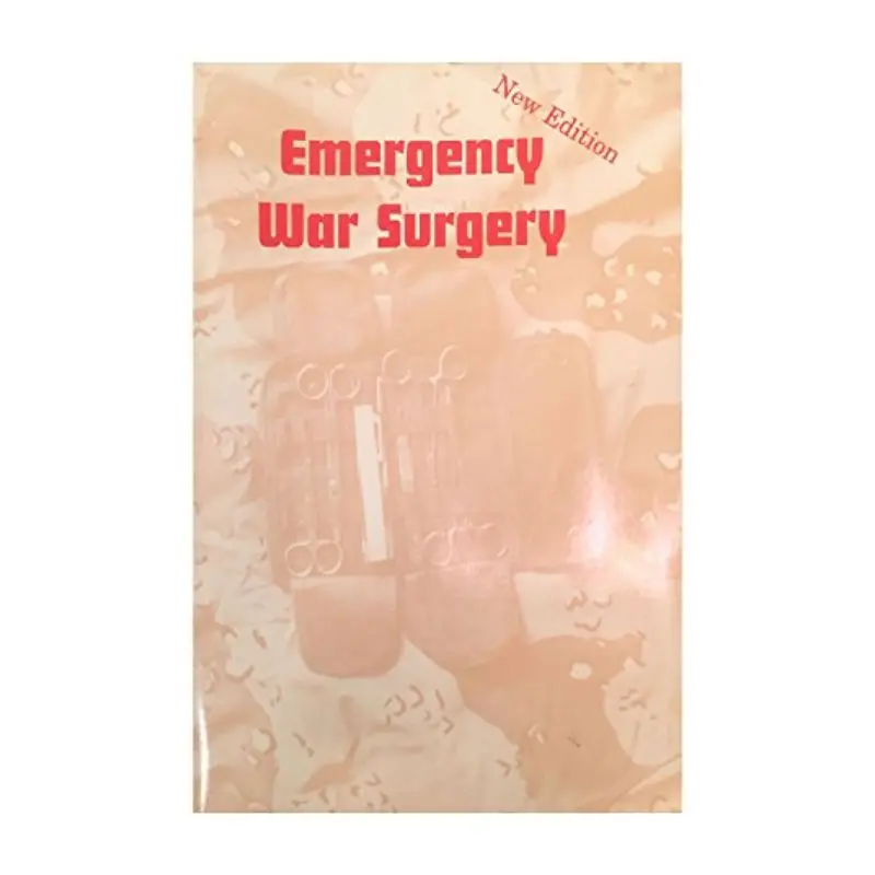 Emergency War Surgery – Military Medical Field Handbook 1